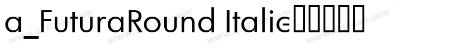 a_FuturaRound Italic字体转换